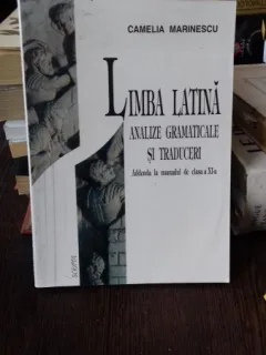 LIMBA LATINA. ANALIZE GRAMATICALE SI TRADUCERI - CAMELIA MARINESCU
