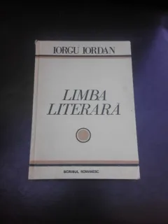 LIMBA LITERARA - IORGU IORDAN  (CU DEDICATIE PENTRU MIOARA AVRAM)