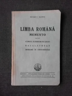Limba romana, memento pentru cursul superior de liceu, bacalaureat, intrare in universitati - Petre V. Hanes