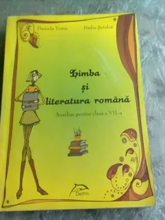 LIMBA SI LITERATURA ROMANA, AUXILIAR PENTRU CLASA A VII-A - DANIELA TOMA