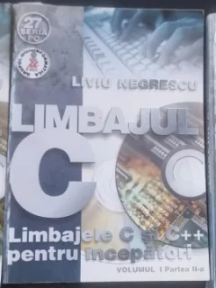 Limbajul C si C++ Vol. I.1., Vol. I.2. si Vol II. - Liviu Negrescu