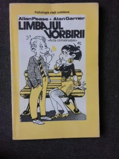 LIMBAJUL VORBIRII, ARTA CONVERSATIEI - ALLAN PEASE, ALAN GARNER