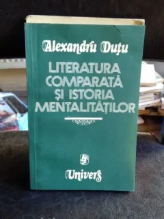 LITERATURA COMPARATA SI ISTORIA MENTALITATILOR - ALEXANDRU DUTU