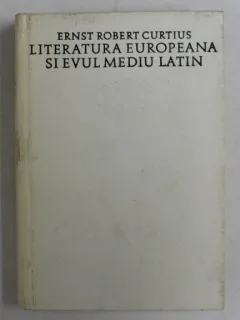 Literatura europeana si evul mediu latin - Ernst Robert Curtius