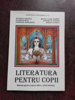 LITERATURA PENTRU COPII, MANUAL PENTRU CLASA XIII-A SCOLI NORMALE, COLECTIV DE AUTORI