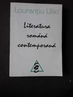 LITERATURA ROMANA CONTEMPORANA - LAURENTIU ULICI