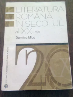 LITERATURA ROMANA IN SECOLUL AL XX-LEA - DUMITRU MICU