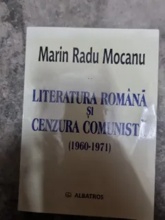 Literatura romana si cenzura comunista (1960- 1971) - Marin Radu Mocanu