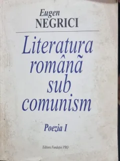 LITERATURA ROMANA SUB COMUNISM POEZIA I - EUGEN NEGRICI