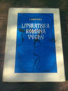 LITERATURA ROMANA VECHE - I. ROTARU