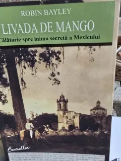 Livada de mango. Calatorie spre inima - Robin Bayley