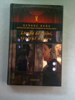 LIVADA DE VISINI, TEATRUL NOSTRU - GEORGE BANU