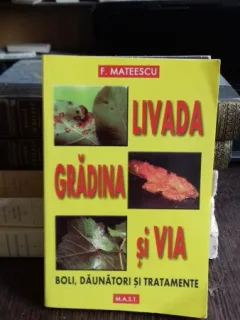 LIVADA, GRADINA SI VIA. BOLI, DAUNATORI SI TRATAMENTE - F. MATEESCU