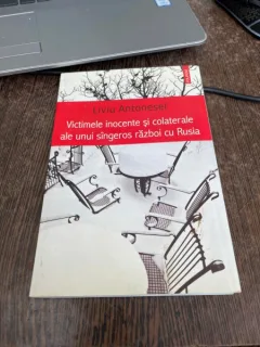 Liviu Antonesei - Victimele inocente si colaterale ale unui singeros razboi cu Rusia (cu dedicatia autorului)