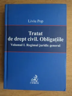Liviu Pop - Tratat de drept civil. Obligatiile. Volumul 1. Regimul juridic general