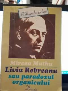 Liviu Rebreanu sau paradoxul organicului - Mircea Muthu