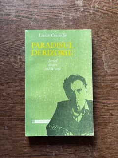 Livius Ciocarlie - Paradisul derizoriu