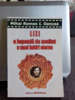 LIZI O LEGENDA DE NEUITAT A UNEI IUBIRI ETERNE - MIHAI ROMEO I. OANCEA