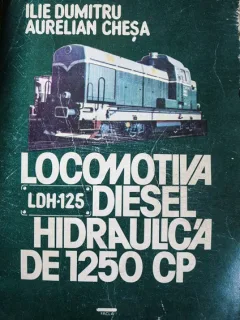 LOCOMOTIVA DIESEL HIDRAULICA DE 1250 CP, ILIE DUMITRU, AURELIAN CHESA