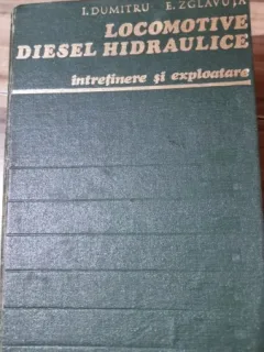 LOCOMOTIVE DIESEL HIDRAULICE. INTRETINERE SI EXPLOATARE - I. DUMITRU