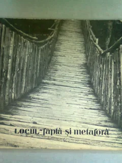 LOCUL - FAPTA SI METAFORA  ALBUM MUZEUL SATULUI, UNIUNEA ARTISTILOR PLASTICI, ATELIER 35