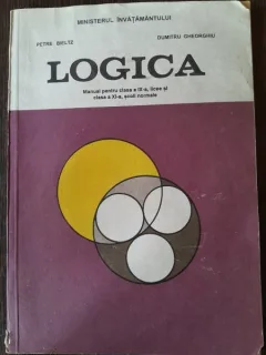Logica anual pentru clasa a IX-a, licee si clasa a XI-a, scoli normale - Petre Bieltz si Dumitru Gheorghiu