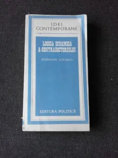 LOGICA DINAMICA A CONTRADICTORIULUI - STEPHANE LUPASCO