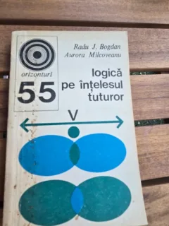 LOGICA PE INTELESUL TUTUROR - RADU J. BOGDAN
