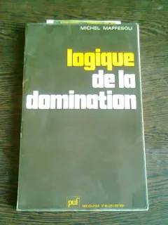 LOGIQUE DE LA DOMINATION - MICHEL MAFFESOLI  (CARTE IN LIMBA FRANCEZA) CU DEDICATIAA AUTORULUI
