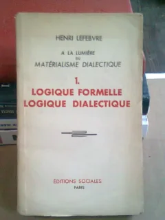 LOGIQUE FORMELLE. LOGIQUE DIALECTIQUE - HENRI HENRI LEFEBVRE