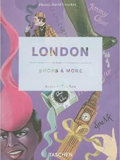 LONDON. SHOPS & MORE - ANGELIKA TASCHEN  (CARTE IN LIMBA ENGLEZA)