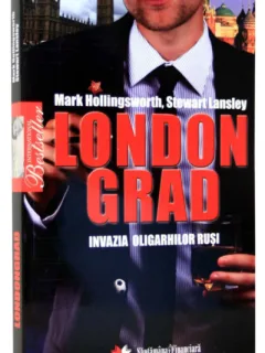 LONDONGRAD. INVAZIA OLIGARHILOR RUSI - MARK HOLLINGSWORTH