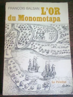 L'OR DU MONOMOTAPA - FRANCOIS BALSAN  (CARTE IN LIMBA FRANCEZA)