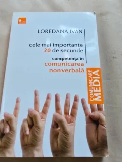 Loredana Ivan - Cele mai Importante 20 de Secunde. Competenta in Comunicarea Nonverbala