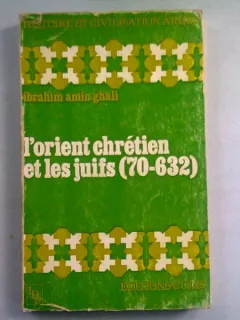L'ORIENT CHRETIEN ET LES JUIFS - IBRAHIM AMIN GHALI    (ORIENTUL CRESTIN SI EVREII)