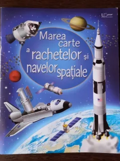 Louie Stowell, Gabriele Antonini - Marea Carte a Rachetelor si Navelor Spatiale