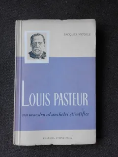 LOUIS PASTEUR, UN MAESTRU AL ANCHETEI STIINTIFICE - JACQUES NICOLLE