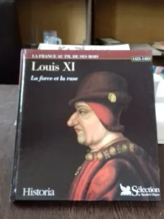 LOUIS XI LA FORCE ET LA RUSE