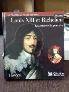 LOUIS XIII ET RICHELIEU. LE SCEPTRE ET LA POURPRE