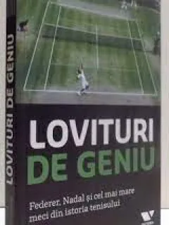 Lovituri de geniu. Federer, Nadal si cel mai mare meci din istoria tenisului - L. Jon Wertheim