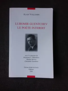LUBOMIR GUENTCHEV, LE POETE INTERDIT - ALAIN VUILLEMIN  (TEXT IN LIMBA FRANCEZA)
