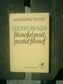 Lucian Blaga filozoful poet, poetul filozof - Alexandru Tanase