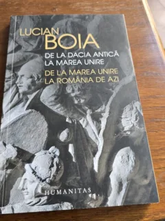 Lucian Boia - De la Dacia Antica la Marea Unire. De la Marea Unire la Romania de azi