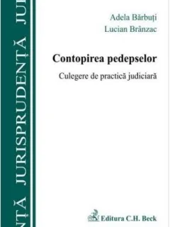 Lucian Branzac, Adela Barbuti - Contopirea Pedepselor. Clegere de Practica Judiciara