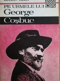 Lucian Valea - Pe Urmele lui George Cosbuc