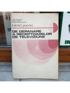Lucrari practice de depanare a receptoarelor de televiziune , Mihai Silisteanu , 1982