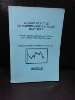 LUCRARI PRACTICE DE TERMODINAMICA SI FIZICA STATISTICA - CORNELIU GHIZDEANU