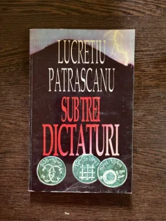 Lucretiu Patrascanu - Sub trei dictaturi