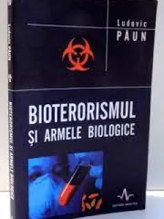 LUDOVIC PAUN - BIOTERORISMUL SI ARMELE BIOLOGICE