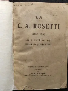 LUI C.A.ROSETTI 1816-1916,LA O SUTA DE ANI DE LA NASTEREA SA,VOLUM COMEMORATIV